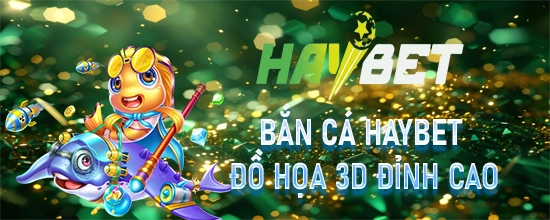 Bắn Cá haybet đồ hoạ 3D đỉnh cao