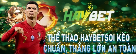 Thể thao haybet soi kèo chuẩn thắng lớn