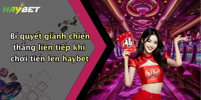 Bí quyết giành chiến thắng liên tiếp khi chơi tiến lên haybet