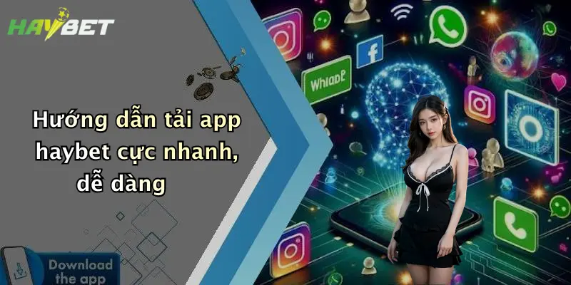 Hướng dẫn tải app haybet cực nhanh, dễ dàng