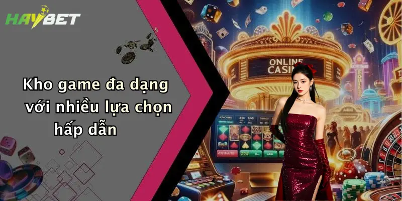 Kho game đa dạng với nhiều lựa chọn hấp dẫn
