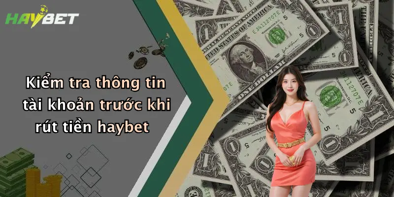 Kiểm tra thông tin tài khoản trước khi rút tiền haybet