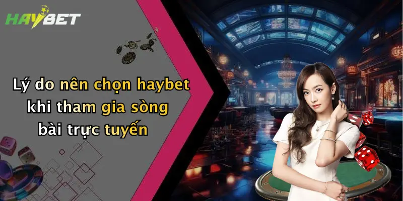 Lý do nên chọn haybet khi tham gia sòng bài trực tuyến