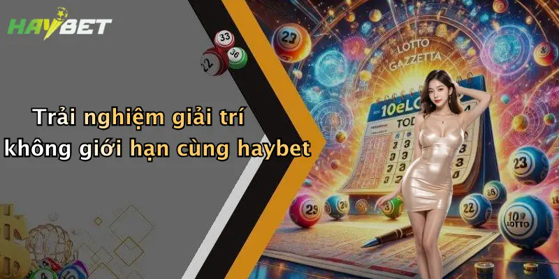 Trải nghiệm giải trí không giới hạn cùng haybet
